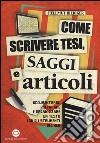 Come scrivere tesi, saggi e articoli. Documentarsi, preparare e organizzare un testo con gli strumenti del web libro di Riediger Hellmut