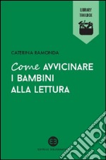 Come avvicinare i bambini alla lettura libro