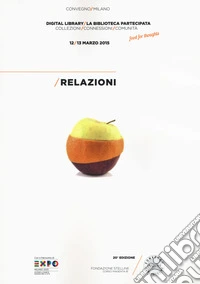 Digital library. La biblioteca partecipata. Collezioni, connessioni, comunità. Atti del Convegno (Milano, 12-13 marzo 2015)