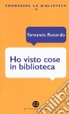 Ho visto cose in biblioteca libro