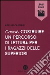 Come costruire un percorso di lettura per i ragazzi delle superiori libro di Mander Micaela