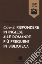 Come rispondere in inglese alle domande più frequenti in biblioteca libro