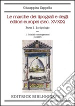 Le marche dei tipografi e degli editori europei (sec. XV-XIX). Vol. 1/1: Le tipologie. Iniziali e monogrammi (1-1067) libro