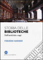 Storia delle biblioteche. Dall'antichità a oggi