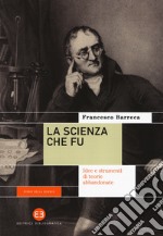 La scienza che fu. Idee e strumenti di teorie abbandonate libro