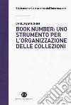 Book number: uno strumento per l'organizzazione delle collezioni libro di Bianchini Carlo