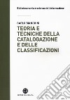 Teoria e tecniche della catalogazione e delle classificazioni libro di Bianchini Carlo