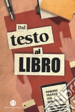 Dal testo al libro. Manuale pratico per redattori libro