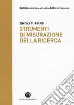 Strumenti di misurazione della ricerca. Dai database citazionali alle metriche del web libro