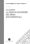 La digitalizzazione dei beni documentali. Metodi, tecniche, buone prassi libro di Barbuti Nicola