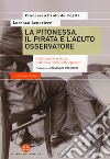 La pitonessa, il pirata e l'acuto osservatore. Spiritismo e scienza nell'Italia della belle époque libro