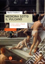 Medicina sotto il vulcano. Corpi e salute a Napoli in età moderna