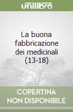 La buona fabbricazione dei medicinali (13-18) libro