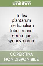 Index plantarum medicinalium totius mundi eorumque synonymorum libro