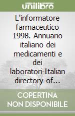 L'informatore farmaceutico 1998. Annuario italiano dei medicamenti e dei laboratori-Italian directory of medicines and manufacturers. Ediz. per il medico libro