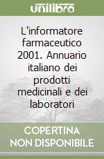 L'informatore farmaceutico 2001. Annuario italiano dei prodotti medicinali e dei laboratori libro