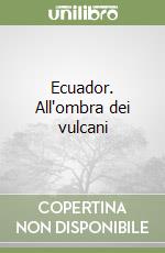 Ecuador. All'ombra dei vulcani