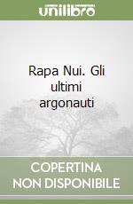 Rapa Nui. Gli ultimi argonauti