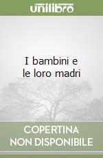 I bambini e le loro madri libro