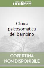 Clinica psicosomatica del bambino libro