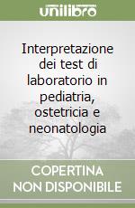 Interpretazione dei test di laboratorio in pediatria, ostetricia e neonatologia