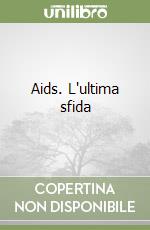 Aids. L'ultima sfida libro