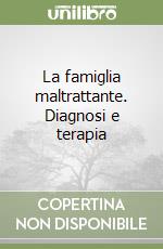 La famiglia maltrattante. Diagnosi e terapia libro