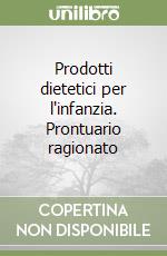 Prodotti dietetici per l'infanzia. Prontuario ragionato libro