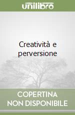 Creatività e perversione libro