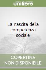 La nascita della competenza sociale libro