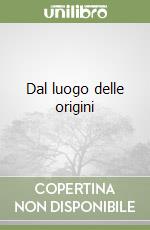 Dal luogo delle origini libro