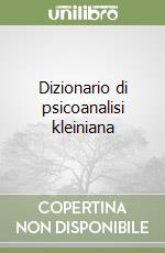 Dizionario di psicoanalisi kleiniana libro