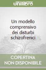 Un modello comprensivo dei disturbi schizofrenici libro