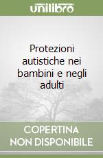 Protezioni autistiche nei bambini e negli adulti libro