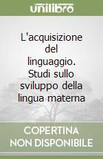 L'acquisizione del linguaggio. Studi sullo sviluppo della lingua materna libro