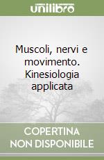 Muscoli, nervi e movimento. Kinesiologia applicata libro