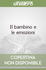 Il bambino e le emozioni libro