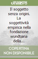 Il soggetto senza origini. La soggettività empirica nella fondazione wundtiana della psicologia sperimentale