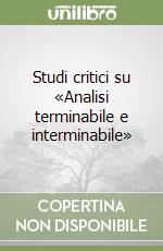 Studi critici su «Analisi terminabile e interminabile»