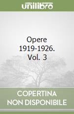 Opere 1919-1926. Vol. 3