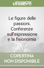 Le figure delle passioni. Conferenze sull'espressione e la fisionomia