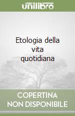 Etologia della vita quotidiana libro