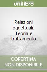 Relazioni oggettuali. Teoria e trattamento libro