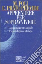 Apprendere per sopravvivere. L'apprendimento animale tra psicologia ed etologia libro