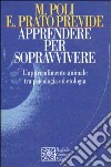 Apprendere per sopravvivere. L'apprendimento animale tra psicologia ed etologia libro