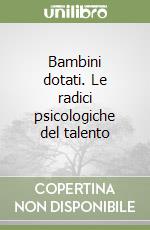 Bambini dotati. Le radici psicologiche del talento