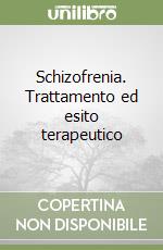 Schizofrenia. Trattamento ed esito terapeutico