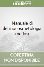 Manuale di dermocosmetologia medica libro