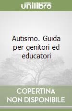 Autismo. Guida per genitori ed educatori libro