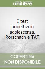 I test proiettivi in adolescenza. Rorschach e TAT libro